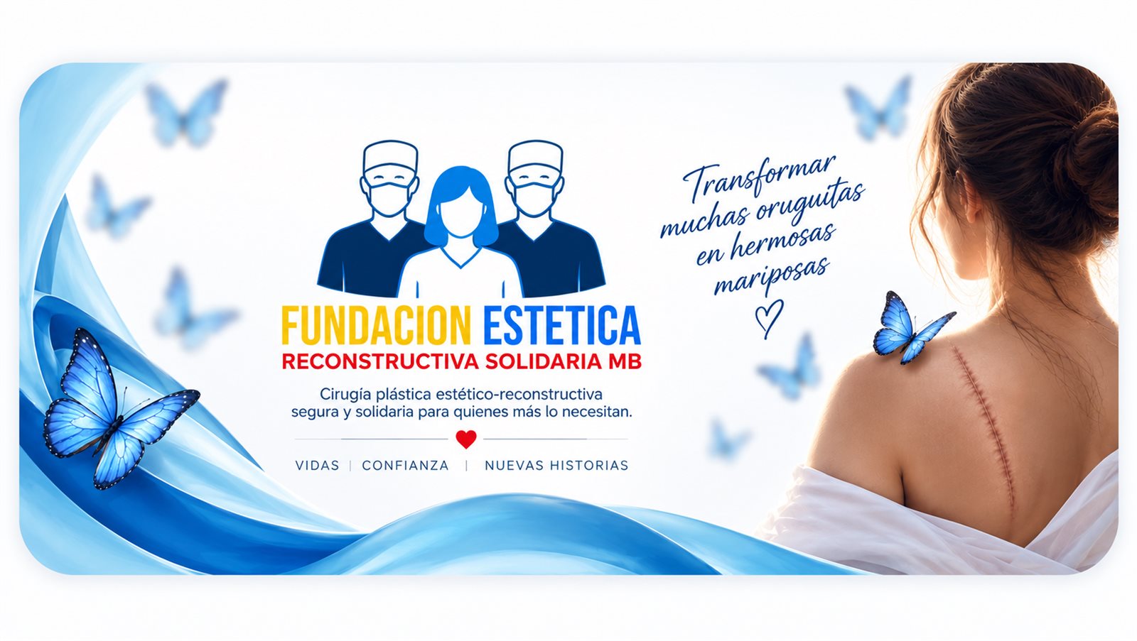 Fundación Estética Reconstructiva Solidaria MB — Transformar muchas oruguitas en hermosas mariposas. Vidas, confianza, nuevas historias.
